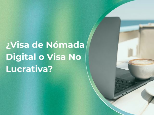 Visa de Nómada Digital o Visa No Lucrativa: ¿Cuál es el más adecuado para ti?